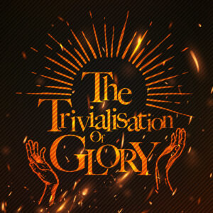 cover of episode The Trivialisation of Glory