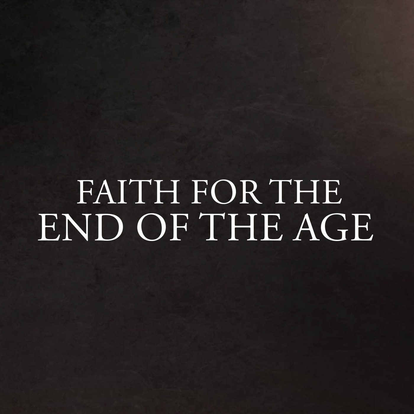 cover of episode Faith For The End Of The Age