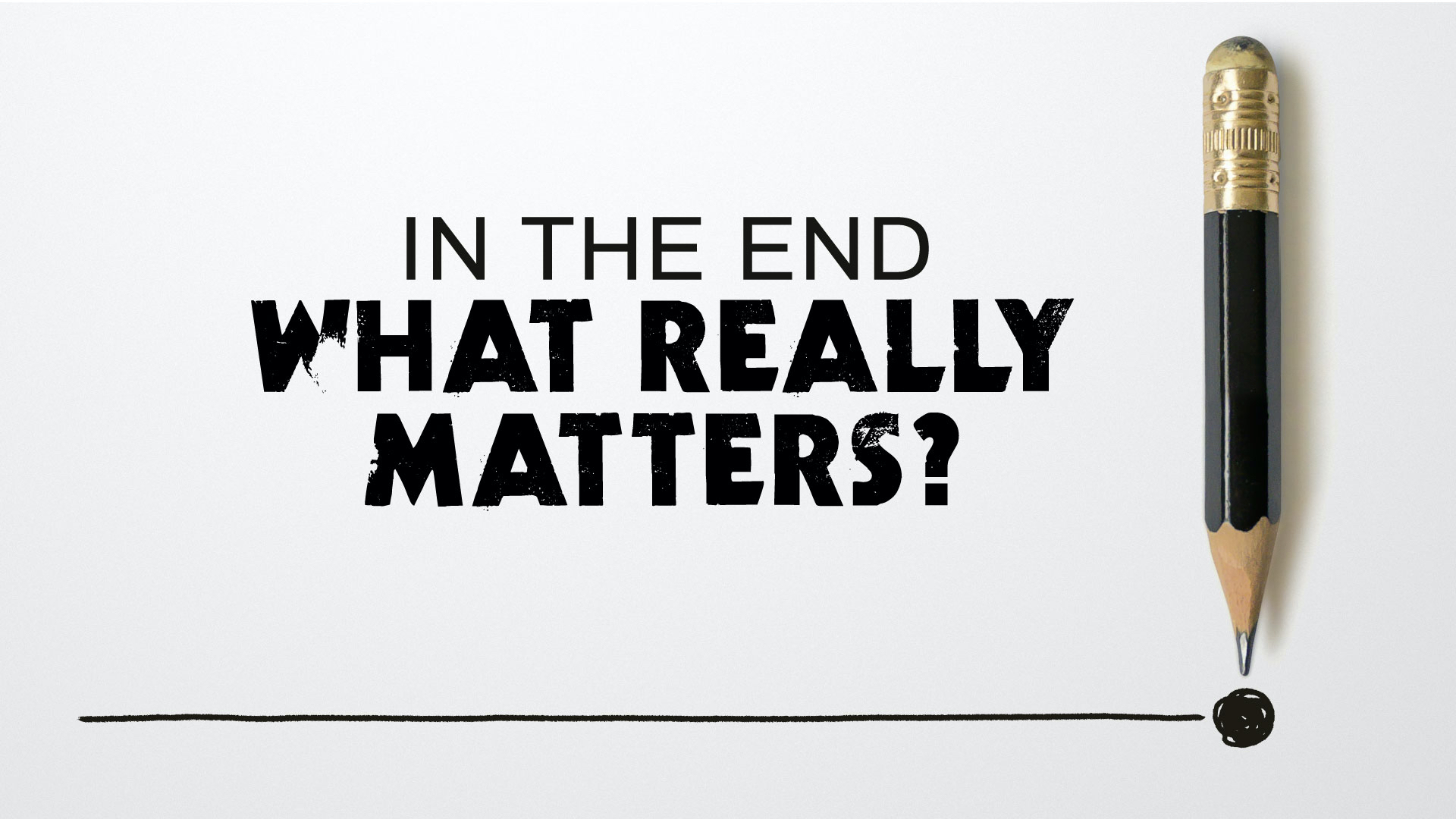 In The End, What Really Matters? - Cornerstone Community Church