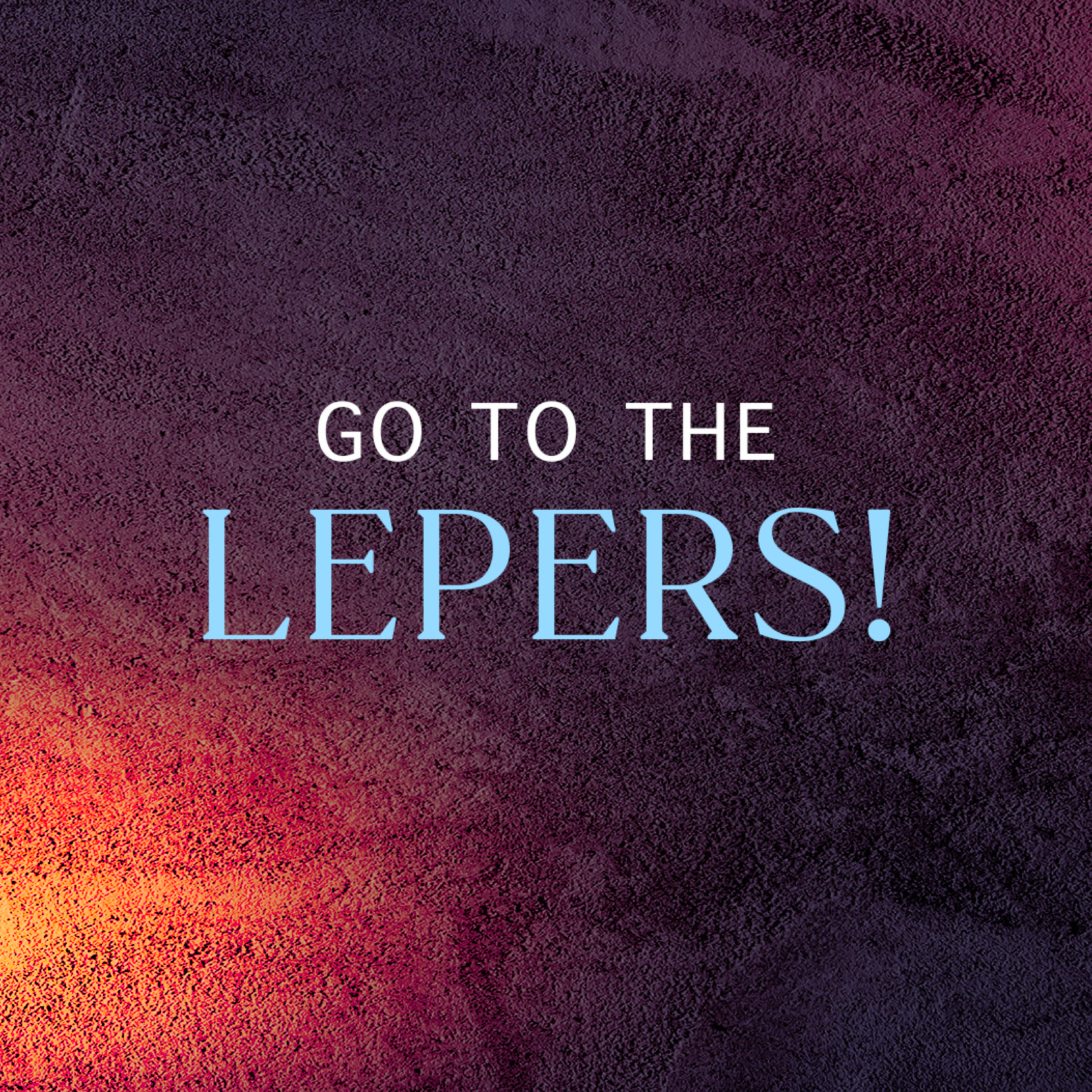 cover of episode Go To The Lepers!